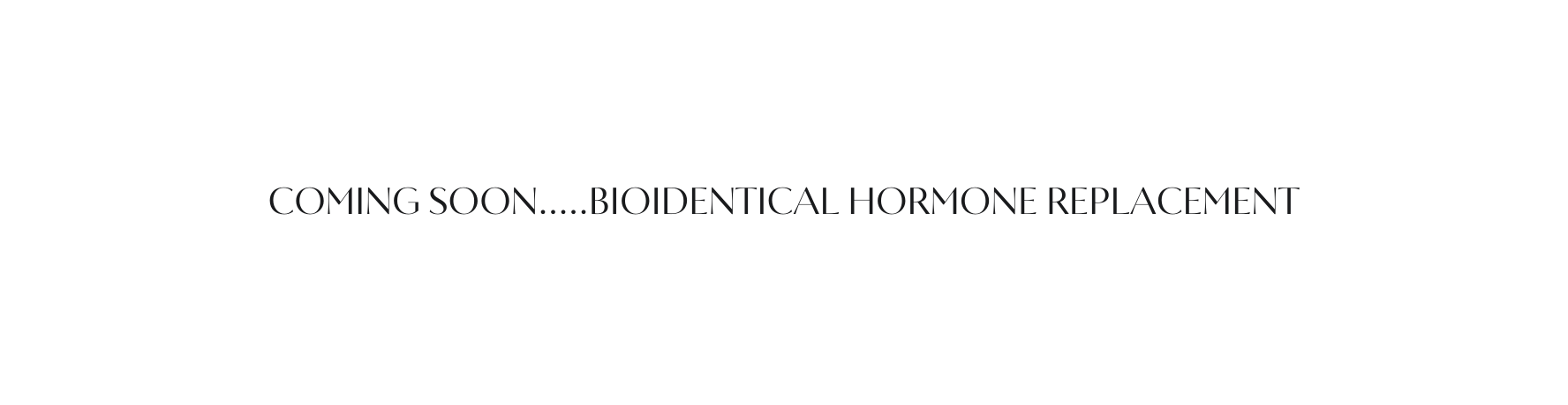 Coming soon Bioidentical hormone replacement